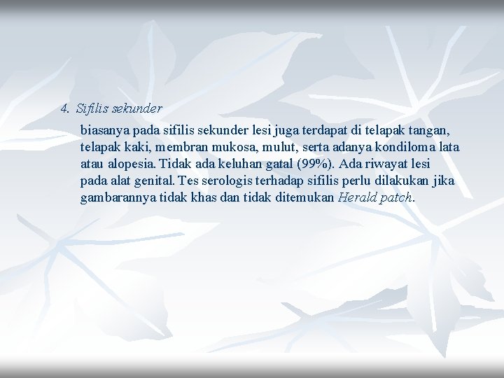  4. Sifilis sekunder biasanya pada sifilis sekunder lesi juga terdapat di telapak tangan,