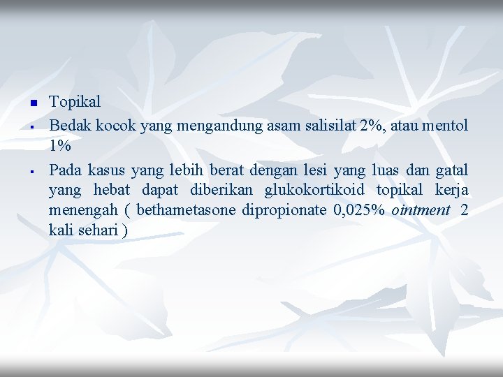 n § § Topikal Bedak kocok yang mengandung asam salisilat 2%, atau mentol 1%