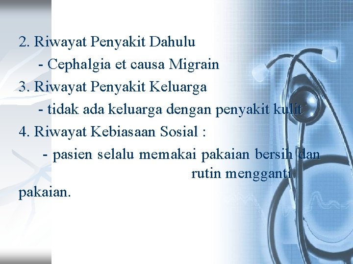 2. Riwayat Penyakit Dahulu - Cephalgia et causa Migrain 3. Riwayat Penyakit Keluarga -