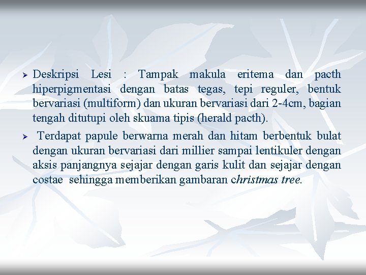 Ø Ø Deskripsi Lesi : Tampak makula eritema dan pacth hiperpigmentasi dengan batas tegas,