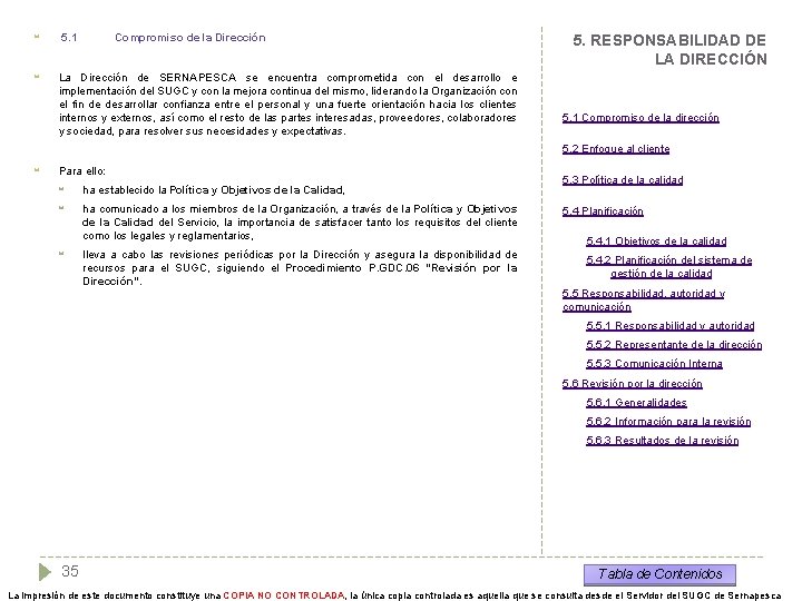  5. 1 Compromiso de la Dirección La Dirección de SERNAPESCA se encuentra comprometida