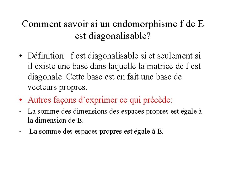Comment savoir si un endomorphisme f de E est diagonalisable? • Définition: f est