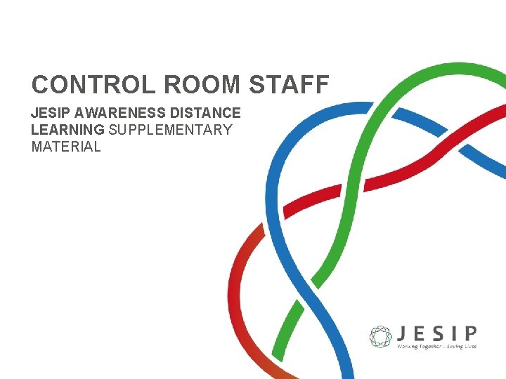 CONTROL ROOM STAFF JESIP AWARENESS DISTANCE LEARNING SUPPLEMENTARY MATERIAL 
