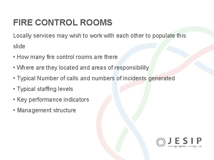 FIRE CONTROL ROOMS Locally services may wish to work with each other to populate