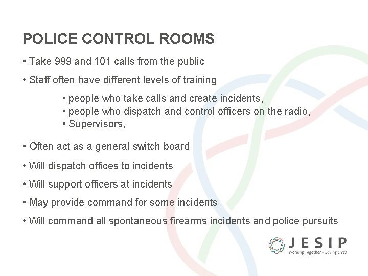 POLICE CONTROL ROOMS • Take 999 and 101 calls from the public • Staff