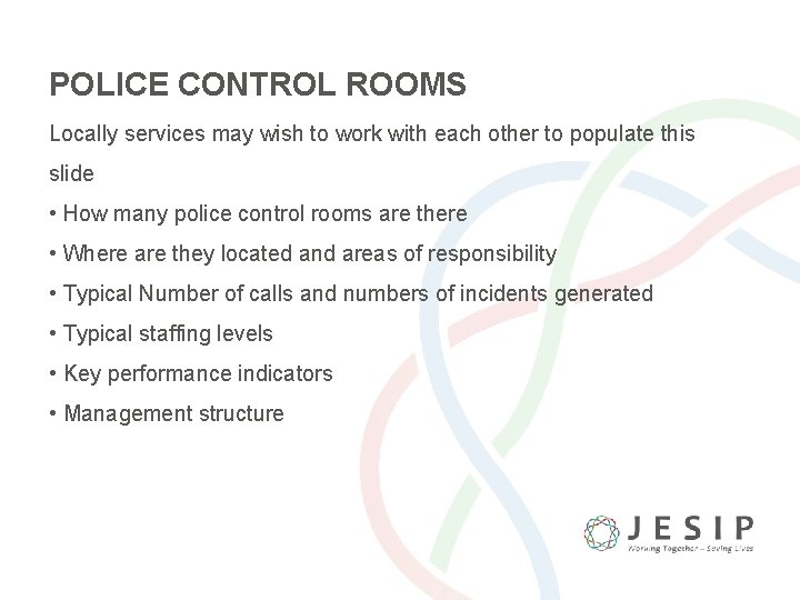 POLICE CONTROL ROOMS Locally services may wish to work with each other to populate