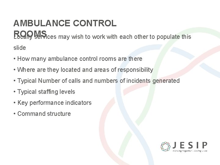 AMBULANCE CONTROL ROOMS Locally services may wish to work with each other to populate