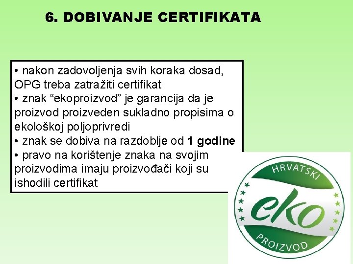 6. DOBIVANJE CERTIFIKATA • nakon zadovoljenja svih koraka dosad, OPG treba zatražiti certifikat •