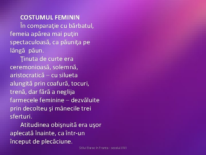 COSTUMUL FEMININ În comparaţie cu bărbatul, femeia apărea mai puţin spectaculoasă, ca păuniţa pe