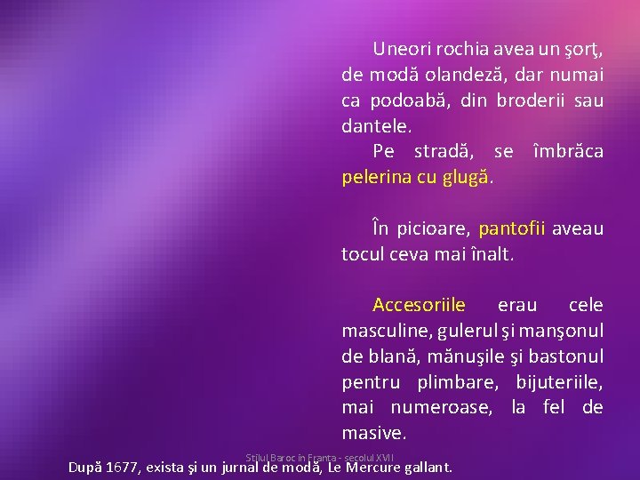 Uneori rochia avea un şorţ, de modă olandeză, dar numai ca podoabă, din broderii