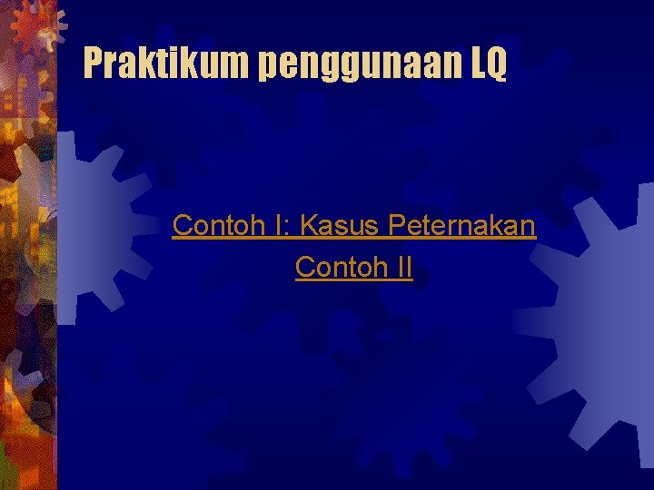 Praktikum penggunaan LQ Contoh I: Kasus Peternakan Contoh II 