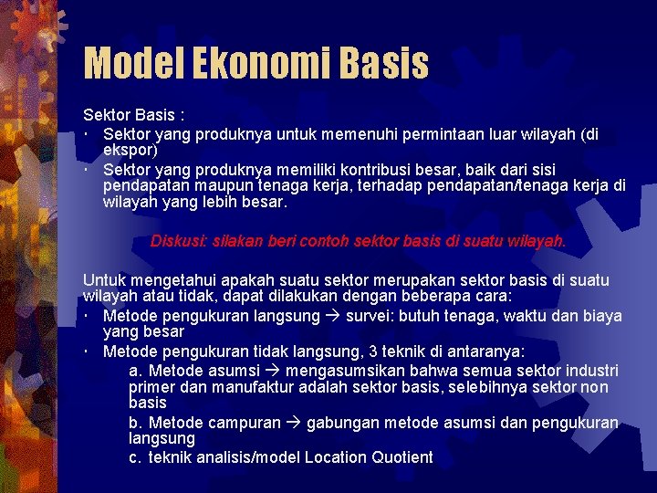 Model Ekonomi Basis Sektor Basis : Sektor yang produknya untuk memenuhi permintaan luar wilayah