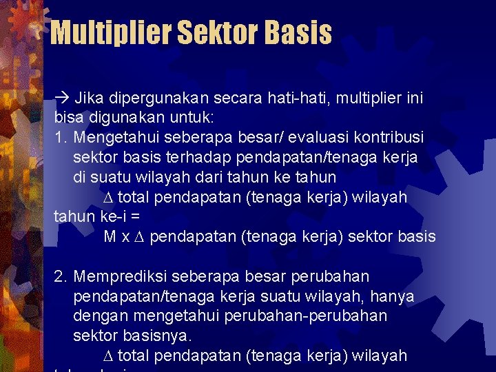 Multiplier Sektor Basis Jika dipergunakan secara hati-hati, multiplier ini bisa digunakan untuk: 1. Mengetahui