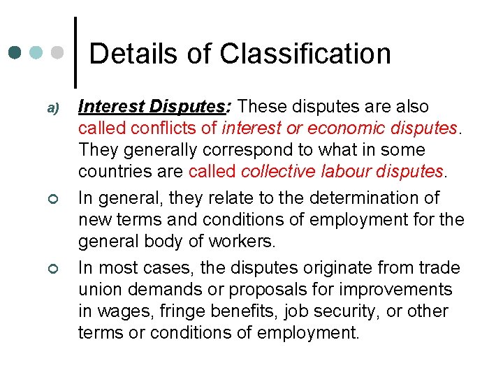 Details of Classification a) ¢ ¢ Interest Disputes: These disputes are also called conflicts
