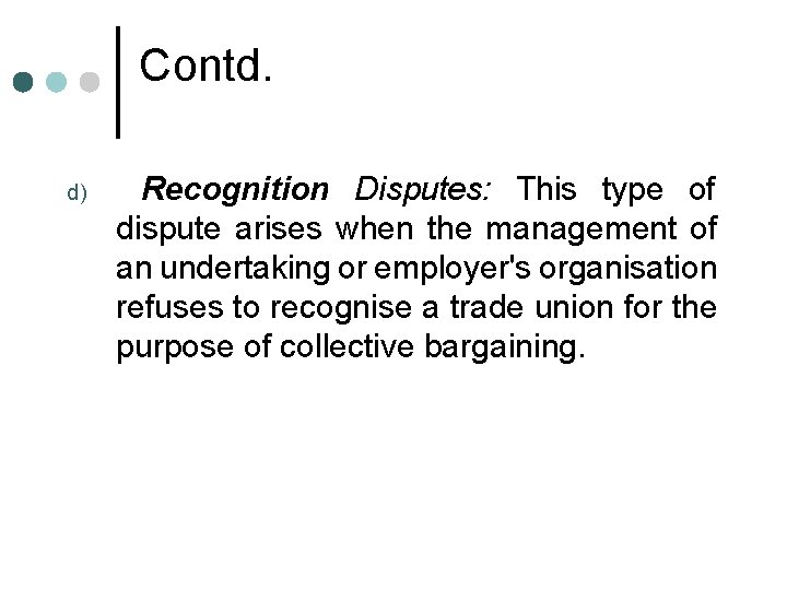 Contd. d) Recognition Disputes: This type of dispute arises when the management of an