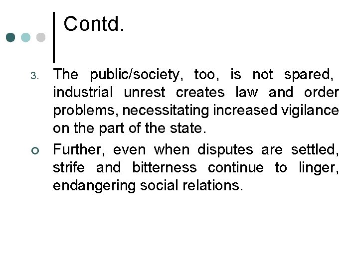 Contd. 3. ¢ The public/society, too, is not spared, industrial unrest creates law and