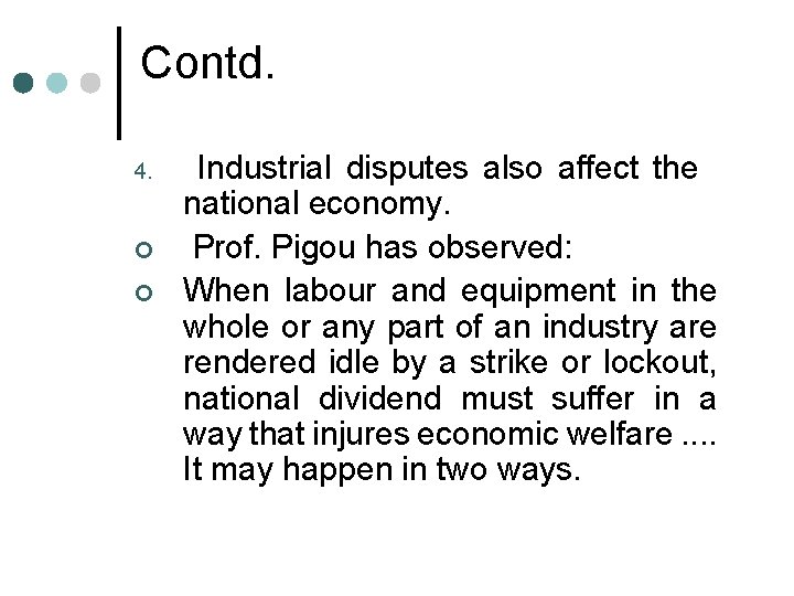 Contd. 4. ¢ ¢ Industrial disputes also affect the national economy. Prof. Pigou has