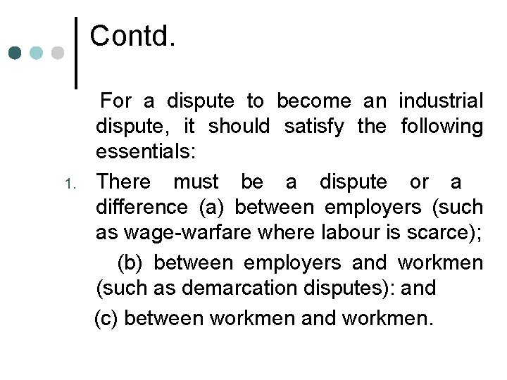 Contd. 1. For a dispute to become an industrial dispute, it should satisfy the