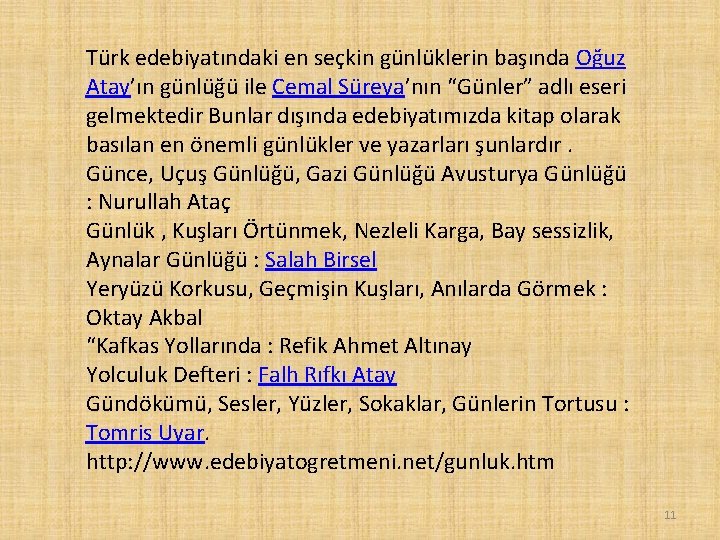 Türk edebiyatındaki en seçkin günlüklerin başında Oğuz Atay’ın günlüğü ile Cemal Süreya’nın “Günler” adlı