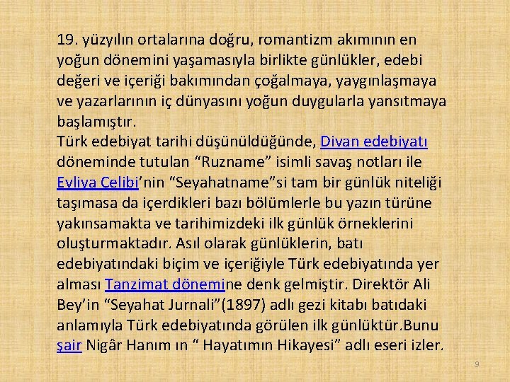 19. yüzyılın ortalarına doğru, romantizm akımının en yoğun dönemini yaşamasıyla birlikte günlükler, edebi değeri