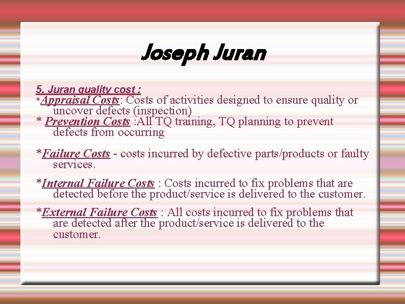 Joseph Juran 5. Juran quality cost : *Appraisal Costs: Costs of activities designed to