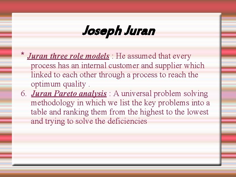 Joseph Juran * Juran three role models : He assumed that every process has