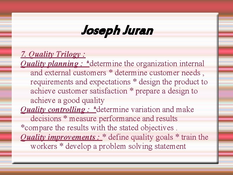 Joseph Juran 7. Quality Trilogy : Quality planning : *determine the organization internal and