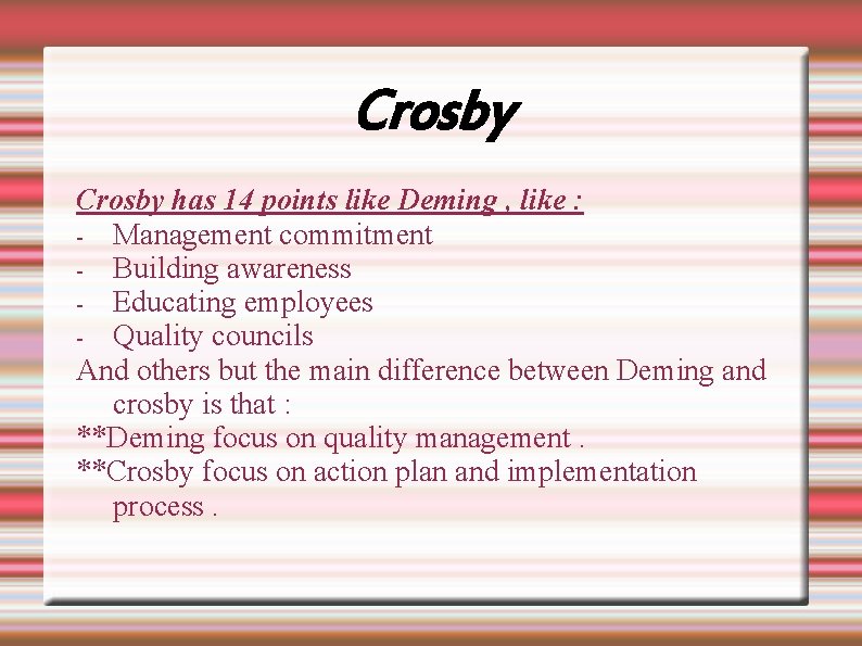 Crosby has 14 points like Deming , like : - Management commitment - Building