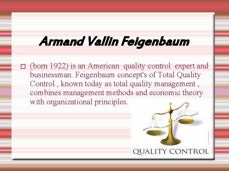 Armand Vallin Feigenbaum � (born 1922) is an American quality control expert and businessman.