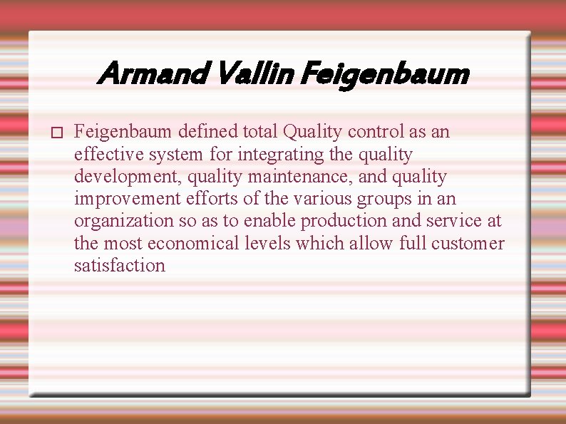 Armand Vallin Feigenbaum � Feigenbaum defined total Quality control as an effective system for