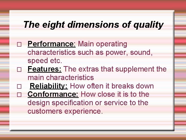 The eight dimensions of quality � � Performance: Main operating characteristics such as power,