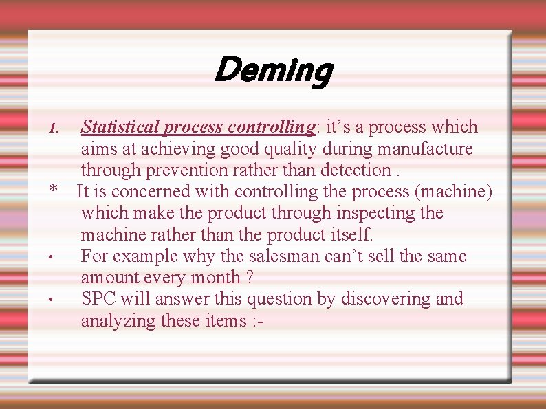Deming 1. * • • Statistical process controlling: it’s a process which aims at