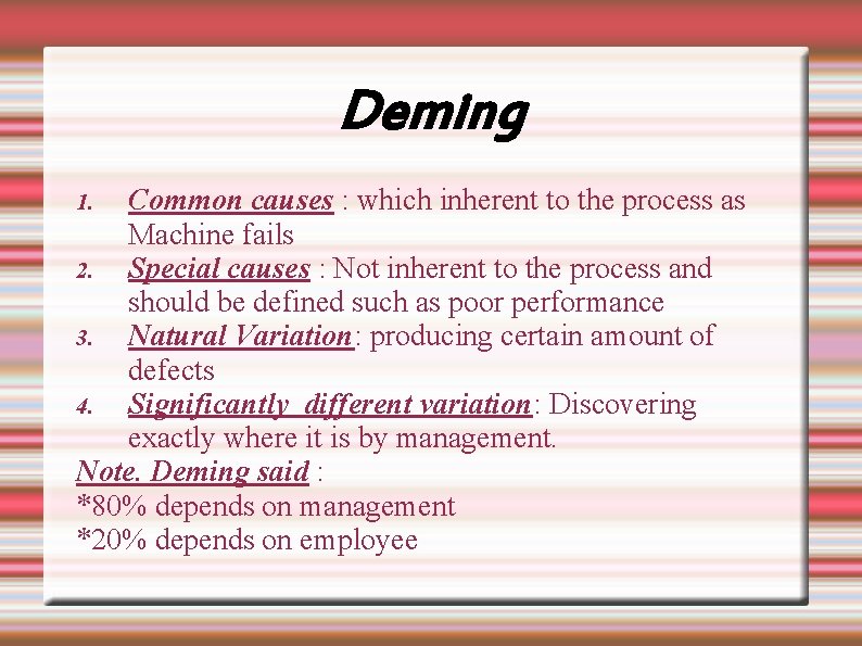 Deming Common causes : which inherent to the process as Machine fails 2. Special