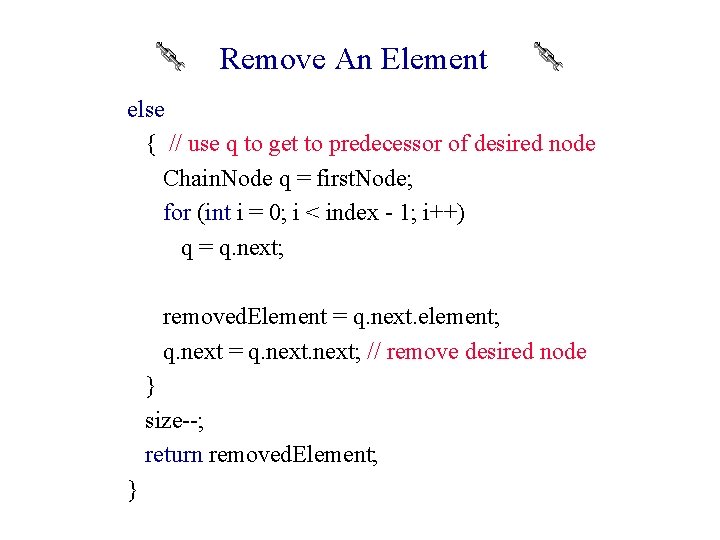 Remove An Element else { // use q to get to predecessor of desired