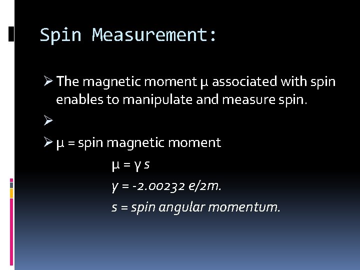 Spin Measurement: Ø The magnetic moment µ associated with spin enables to manipulate and