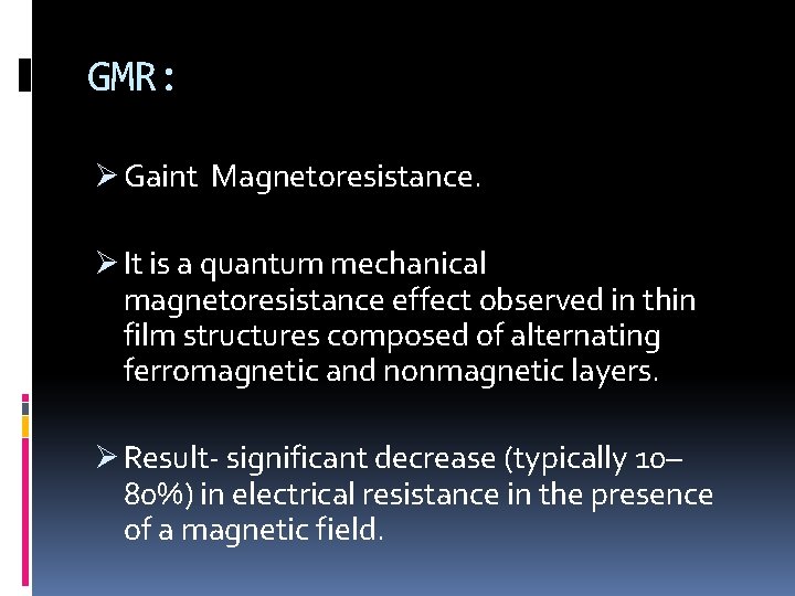 GMR: Ø Gaint Magnetoresistance. Ø It is a quantum mechanical magnetoresistance effect observed in