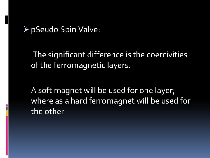 Ø p. Seudo Spin Valve: The significant difference is the coercivities of the ferromagnetic