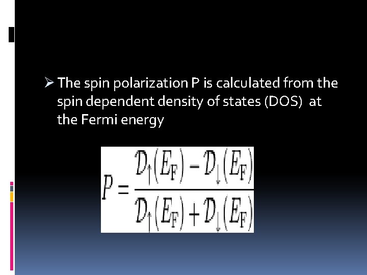 Ø The spin polarization P is calculated from the spin dependent density of states