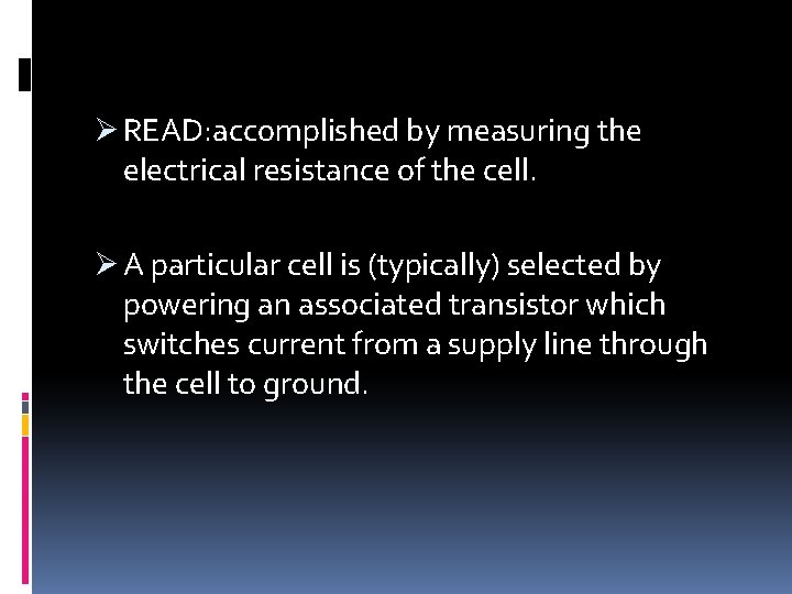 Ø READ: accomplished by measuring the electrical resistance of the cell. Ø A particular