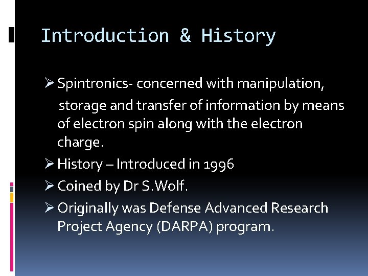 Introduction & History Ø Spintronics- concerned with manipulation, storage and transfer of information by