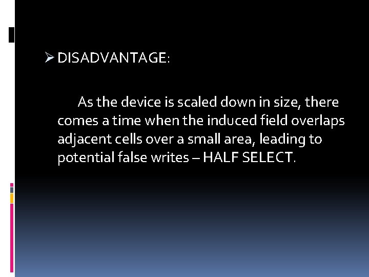 Ø DISADVANTAGE: As the device is scaled down in size, there comes a time