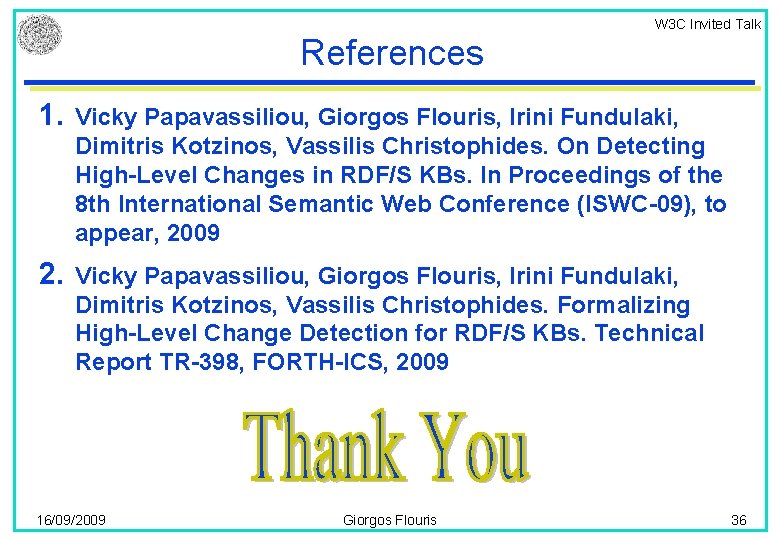 W 3 C Invited Talk References 1. Vicky Papavassiliou, Giorgos Flouris, Irini Fundulaki, Dimitris