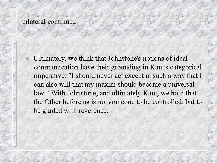 bilateral continued n Ultimately, we think that Johnstone's notions of ideal communication have their