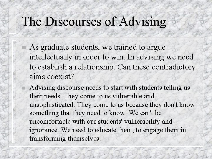 The Discourses of Advising n As graduate students, we trained to argue intellectually in