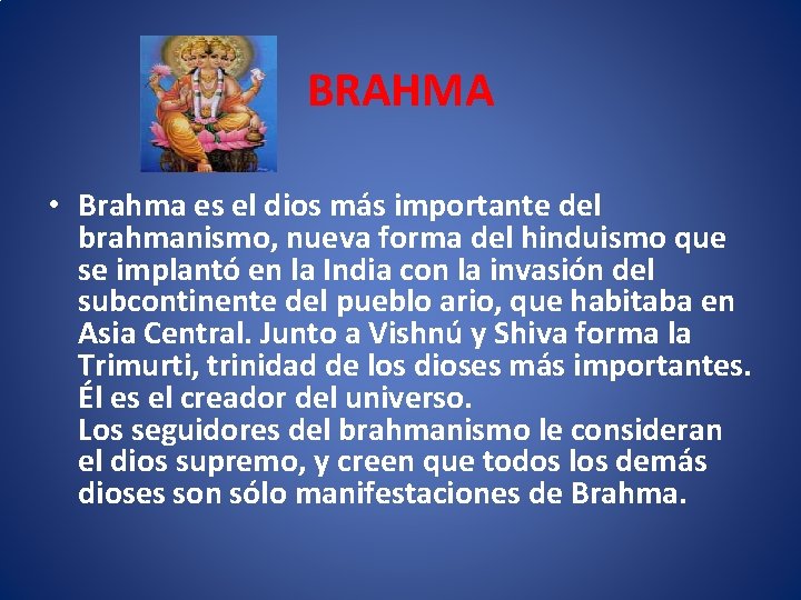 BRAHMA • Brahma es el dios más importante del brahmanismo, nueva forma del hinduismo