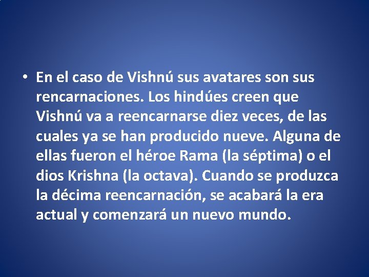  • En el caso de Vishnú sus avatares son sus rencarnaciones. Los hindúes