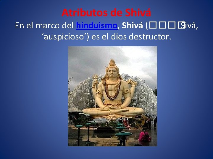 Atributos de Shivá En el marco del hinduismo, Shivá (���� Śivá, ‘auspicioso’) es el