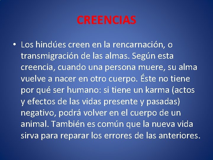 CREENCIAS • Los hindúes creen en la rencarnación, o transmigración de las almas. Según