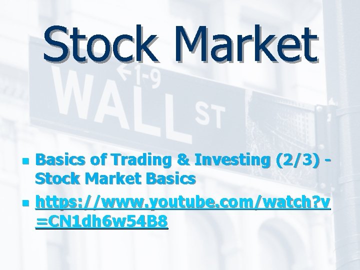 Stock Market n n Basics of Trading & Investing (2/3) Stock Market Basics https: