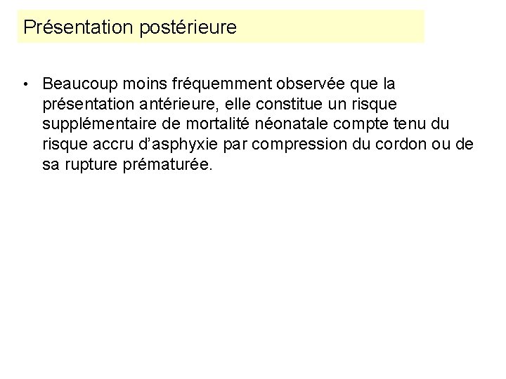 Présentation postérieure • Beaucoup moins fréquemment observée que la présentation antérieure, elle constitue un